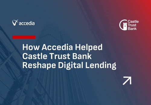 Accedia & Castle Trust Bank Reshaping Digital Lending